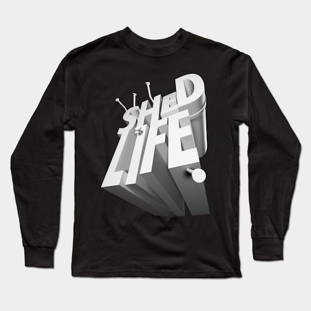 Shed Life Long Sleeve T-Shirt by HiPolly